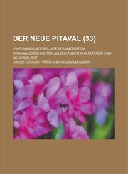 Der Neue Pitaval; Eine Sammlung Der Interessantesten Criminalgeschichten Aller Lander Aus Alterer Und Neuerer Zeit (33 ),1234886065,9781234886066