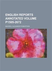 English Reports Annotated Volume P1505-2672,1234099721,9781234099725