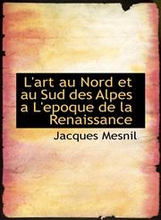 L'art au Nord et au Sud des Alpes a L'epoque de la Renaissance,1110493142,9781110493142