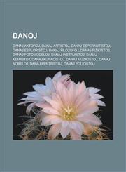 Danoj Danaj aktoroj, Danaj artistoj, Danaj esperantistoj, Danaj esploristoj, Danaj filozofoj, Danaj fizikistoj, Danaj fotomodeloj, Danaj instruistoj, Danaj kemiistoj, Danaj kuracistoj, Danaj muzikistoj, Danaj nobeloj, Danaj pentristoj,1232958263,9781232958260