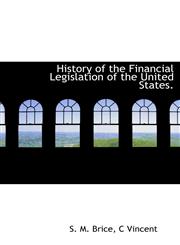 History of the Financial Legislation of the United States.,1140156365,9781140156369