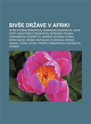 Bivše države v Afriki Bivše afriške monarhije, Osmansko cesarstvo, Stari Egipt, Bizantinsko cesarstvo, Kopenska vojska Osmanskega cesarstva,1233007351,9781233007356