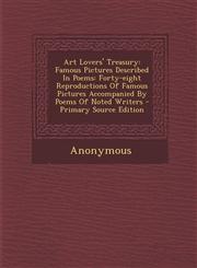 Art Lovers' Treasury Famous Pictures Described in Poems: Forty-Eight Reproductions of Famous Pictures Accompanied by Poems of Noted Writers,1293455296,9781293455296