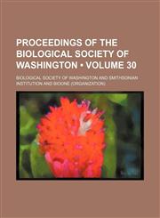 Proceedings of the Biological Society of Washington (Volume 30),1458898903,9781458898906