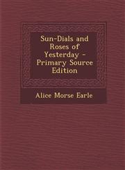 Sun-Dials and Roses of Yesterday - Primary Source Edition,1295316005,9781295316007