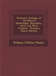 Economic Geology of the Kenova Quadrangle, Kentucky, Ohio, and West Virginia - Primary Source Edition,1294851276,9781294851271