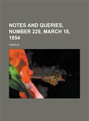 Notes and Queries, Number 229, March 18, 1854,1236712749,9781236712745