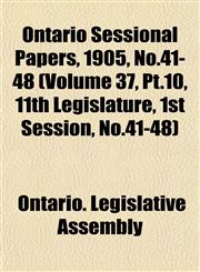 Ontario Sessional Papers, 1905, No.41-48 (Volume 37, Pt.10, 11th Legislature, 1st Session, No.41-48),1153409771,9781153409773