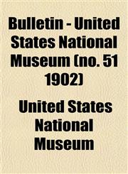 Bulletin - United States National Museum (no. 51 1902),1153309157,9781153309158