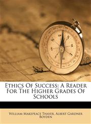 Ethics of Success A Reader for the Higher Grades of Schools,1246379678,9781246379679