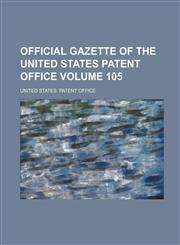 Official Gazette of the United States Patent Office Volume 105,1130454568,9781130454567