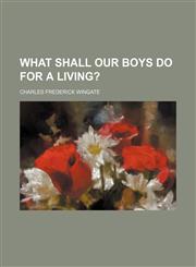 What shall our boys do for a living?,1150529547,9781150529542