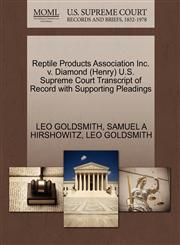 Reptile Products Association Inc. v. Diamond (Henry) U.S. Supreme Court Transcript of Record with Supporting Pleadings,1270513214,9781270513216