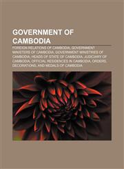Government of Cambodia Foreign relations of Cambodia, Government ministers of Cambodia, Government ministries of Cambodia,115759980X,9781157599807
