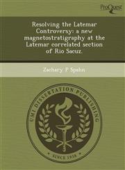Resolving the Latemar Controversy a new magnetostratigraphy at the Latemar correlated section of Rio Sacuz.,1249072077,9781249072072