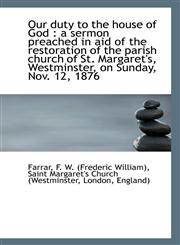 Our duty to the house of God a sermon preached in aid of the restoration of the parish church of S,1113290447,9781113290441