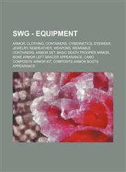 SWG - Equipment Armor, Clothing, Containers, Cybernetics, Eyewear, Jewelry, Rebreather, Weapons, Wearable containers, Armor set, Basic Death Trooper Armor, Bone Armor Left Bracer Appearance, Camo Composite Armor Kit, Composite Armor Boots Appearance, Gal,123483670X,9781234836702