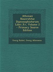 Athenaei Naucratitae Dipnosophistarum Libri XV, Volume 2 - Primary Source Edition,1287996663,9781287996668
