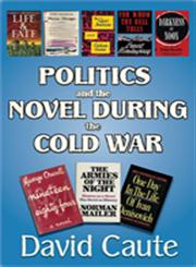 Politics and the Novel During the Cold War,1412811619,9781412811613