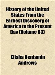 History of the United States From the Earliest Discovery of America to the Present Day (Volume 03),1152319132,9781152319134