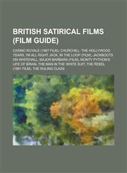 British Satirical Films (Film Guide) Casino Royale (1967 Film), Churchill: The Hollywood Years, I'm All Right Jack, in the Loop (Film), Jackboots on,1230816801,9781230816807