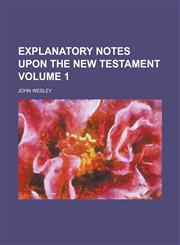 Explanatory Notes Upon the New Testament Volume 1,1230056904,9781230056906