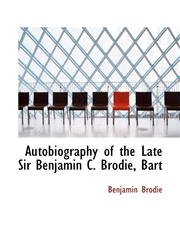 Autobiography of the Late Sir Benjamin C. Brodie, Bart,110331274X,9781103312740