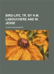 Bird-life, tr. by H.M. Labouchere and W. Jesse,1150256834,9781150256837