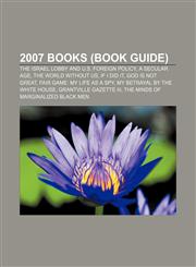 2007 books (Book Guide) The Israel Lobby and U.S. Foreign Policy, A Secular Age, The World Without Us, If I Did It, God Is Not Great,1151021016,9781151021014