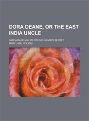 Dora Deane, or the East India Uncle; And Maggie Miller, or Old Hagar's Secret,1150658452,9781150658457