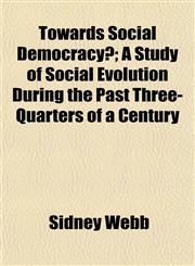 Towards Social Democracy?; A Study of Social Evolution During the Past Three-Quarters of a Century,1152073575,9781152073579