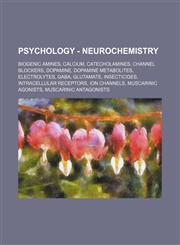 Psychology - Neurochemistry Biogenic amines, Calcium, Catecholamines, Channel blockers, Dopamine, Dopamine metabolites, Electrolytes, GABA, Glutamate, Insecticides, Intracellular receptors, Ion channels, Muscarinic agonists, Muscarinic antagonists, Neuro,1234861127,9781234861124
