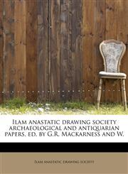 Ilam anastatic drawing society archaeological and antiquarian papers, ed. by G.R. Mackarness and W.,1241252440,9781241252441