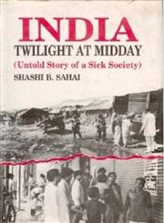 India Twilight at Midday (Untold Story of a Sick Society) 1st Edition,8121205328,9788121205320