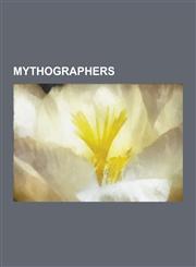 Mythographers Jacob Grimm, Joseph Campbell, James Lovelock, Thomas Bulfinch, Mircea Eliade, Roland Barthes, Erich Von Daniken, Georg,1230627294,9781230627298