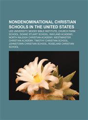 Nondenominational Christian schools in the United States Lee University, Moody Bible Institute, Church Farm School, Doane Stuart School,1233072161,9781233072163