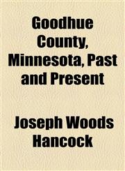 Goodhue County, Minnesota, Past and Present,1154966283,9781154966282