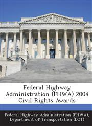Federal Highway Administration (FHWA) 2004 Civil Rights Awards,1249001749,9781249001744