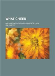 What Cheer; Or, Roger Williams in Banishment. a Poem,1231938285,9781231938287