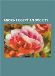 Ancient Egyptian Society History of Alchemy, Ancient Egyptian Technology, Egyptian Mathematics, Egyptian Astronomy, Hydraulic Empire, Akhmim Wo,1230559310,9781230559315