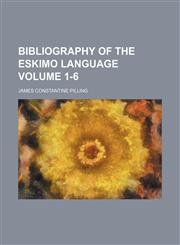 Bibliography of the Eskimo language Volume 1-6,1154696804,9781154696806
