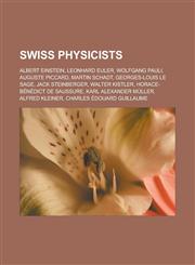 Swiss physicists Albert Einstein, Leonhard Euler, Wolfgang Pauli, Auguste Piccard, Martin Schadt, Georges-Louis Le Sage, Jack Steinberger, Walter Kistler, Horace-Bénédict de Saussure, Karl Alexander Müller, Alfred Kleiner,115679692X,9781156796924