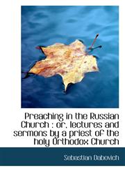 Preaching in the Russian Church Or, Lectures and Sermons by a Priest of the Holy Orthodox Church,1116797747,9781116797749