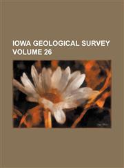 Iowa Geological Survey Volume 26,1130888460,9781130888461