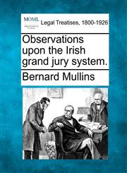 Observations upon the Irish grand jury system.,1240029985,9781240029983