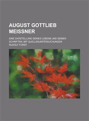 August Gottlieb Meissner; Eine Darstellung Seines Lebens Und Seiner Schriften, Mit Quellenuntersuchungen,1234148277,9781234148270
