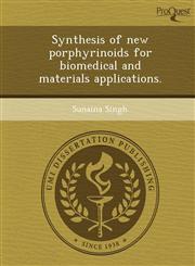 Synthesis of new porphyrinoids for biomedical and materials applications.,1249094534,9781249094531