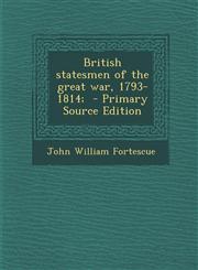 British Statesmen of the Great War, 1793-1814; - Primary Source Edition,1289889740,9781289889746