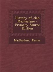 History of Clan MacFarlane - Primary Source Edition,1294793233,9781294793236