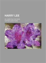 Harry Lee; or, Hope for the poor,1151085707,9781151085702